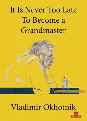It Is Never Too Late to Become a Grandmaster Paperback Thinkers Publishing