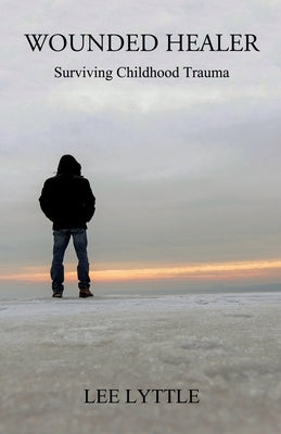 Wounded Healer: Surviving Childhood Trauma Paperback Manor House Publishing Inc.