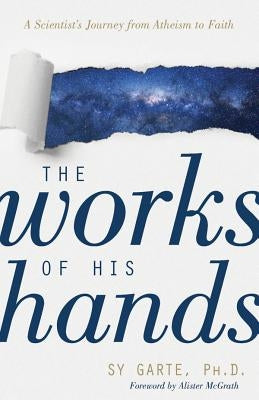 The Works of His Hands: A Scientist's Journey from Atheism to Faith Kregel Publications