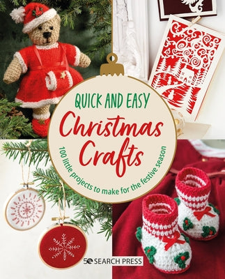 Quick and Easy Christmas Crafts: 100 Little Projects to Make for the Festive Season Paperback Search Press