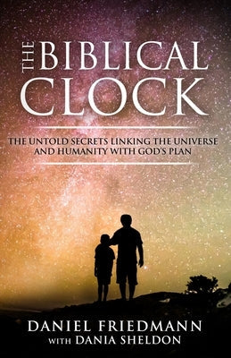 The Biblical Clock: The Untold Secrets Linking the Universe and Humanity with God's Plan Paperback Createspace Independent Publishing Platform