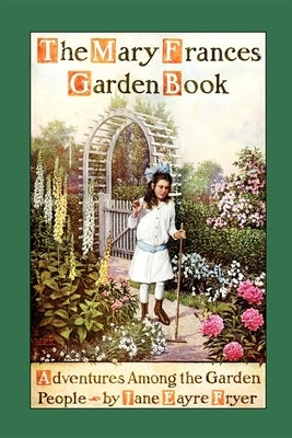 Mary Frances Garden Book: Adventures Among the Garden People Paperback Applewood Books