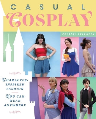 Casual Cosplay: Character-Inspired Fashion You Can Wear Anywhere Paperback S&s/Simon Element