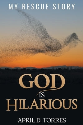 God is Hilarious: My Rescue Story Paperback MindStir Media