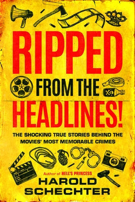 Ripped from the Headlines!: The Shocking True Stories Behind the Movies' Most Memorable Crimes Paperback Little a