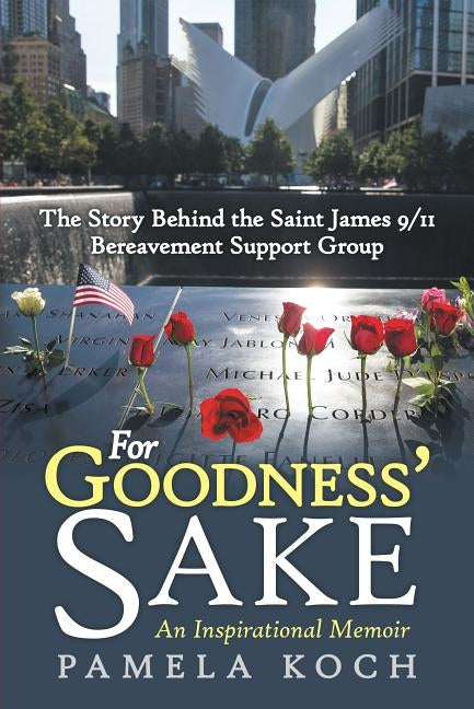For Goodness' Sake: The Story Behind the Saint James 9/11 Bereavement Support Group Paperback Archway Publishing