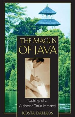 The Magus of Java: Teachings of an Authentic Taoist Immortal Paperback Inner Traditions International