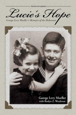 Lucie's Hope: George Levy Mueller's Memoirs of the Holocaust Paperback Glm Books