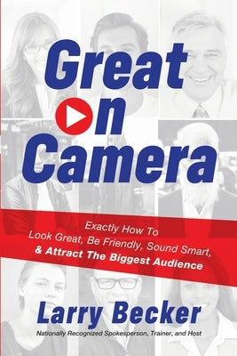 Great on Camera: Exactly How to Look Great, Be Friendly, Sound Smart, & Attract the Biggest Audience Paperback Independently Published