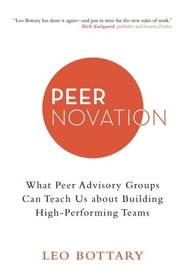 Peernovation: What Peer Advisory Groups Can Teach Us About Building High-Performing Teams Paperback Archway Publishing