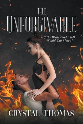 The Unforgivable: If The Walls Could Talk, Would You Listen? Paperback Writers Republic LLC