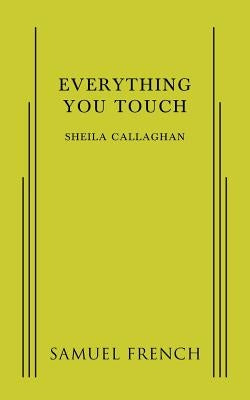 Everything You Touch Paperback Samuel French, Inc.