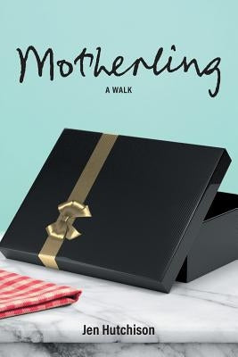 Motherling: A Walk Paperback Journeys to Words Publishing