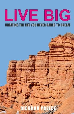 Live Big: Creating the Life You Never Dared to Dream Paperback Ghost Publishing