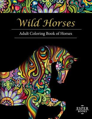 Wild Horses: An Adult Coloring Book of Horses Paperback Esper Books