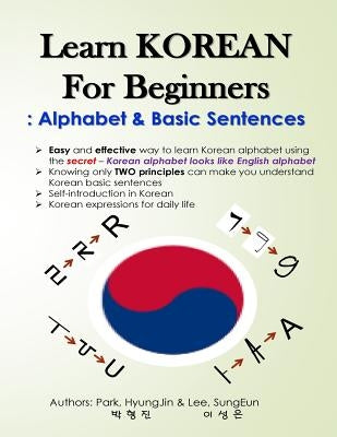 Learn KOREAN for Beginners: Alphabet & Basic Sentences: Easy and effective way to learn Korean alphabet, Principles of Korean sentence structure, Createspace Independent Publishing Platform