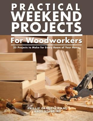 Practical Weekend Projects for Woodworkers: 35 Projects to Make for Every Room of Your Home Paperback IMM Lifestyle