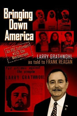 Bringing Down America: An FBI Informer With the Weathermen Paperback Createspace Independent Publishing Platform