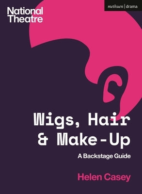 Wigs, Hair and Make-Up: A Backstage Guide Paperback Methuen Drama