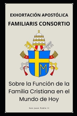 Familiaris Consortio - Sobre la Función de la Familia Cristiana en el Mundo de Hoy by Pablo, San Juan, II