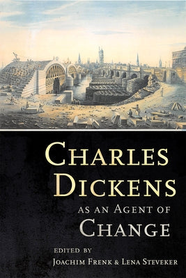 Charles Dickens as an Agent of Change Paperback Cornell University Press