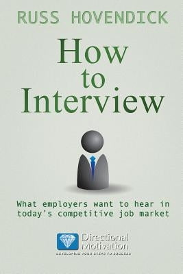 How to Interview: What Employers Want to Hear in Today's Competitive Job Market (Directional Motivation Book Series) Paperback Faithful Life Publishers