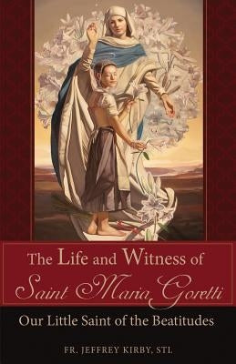 The Life and Witness of Saint Maria Goretti: Our Little Saint of the Beatitudes Paperback Tan Books