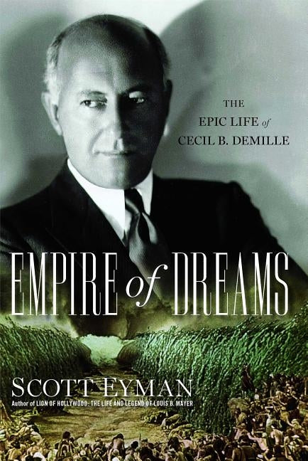 Empire of Dreams: The Epic Life of Cecil B. DeMille Paperback Simon & Schuster