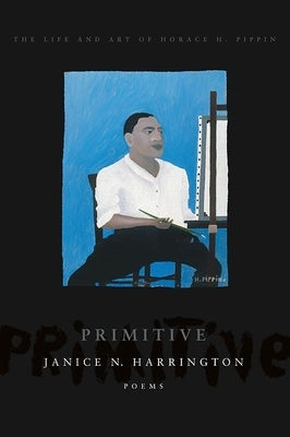 Primitive: The Art and Life of Horace H. Pippin Paperback BOA Editions