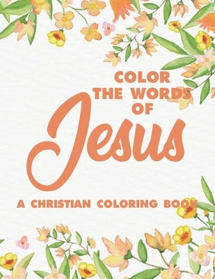 Color the Words of Jesus a Christian Coloring Book: Bible Verse Coloring Book for Adults- Religious Coloring Pages for Prayer Time Stress Relief and R by Forever, Fun