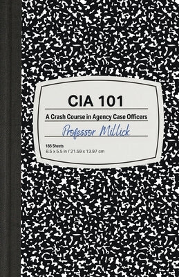 CIA 101: A Crash Course in Agency Case Officers Paperback Independently Published