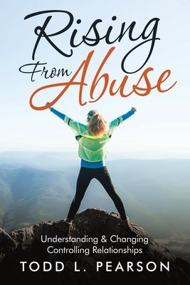 Rising from Abuse: Understanding & Changing Controlling Relationships Paperback WestBow Press