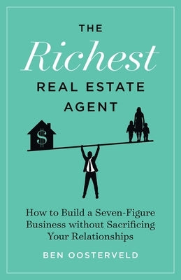 The Richest Real Estate Agent: How to Build a Seven-Figure Business without Sacrificing Your Relationships Paperback Lioncrest Publishing