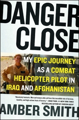Danger Close: My Epic Journey as a Combat Helicopter Pilot in Iraq and Afghanistan Paperback Atria Books