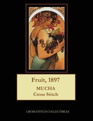 Fruit, 1897: Alphonse Mucha cross stitch pattern Paperback Createspace Independent Publishing Platform
