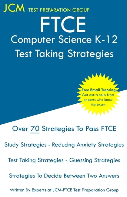 FTCE Computer Science K-12 - Test Taking Strategies: FTCE 005 Exam - Free Online Tutoring - New 2020 Edition - The latest strategies to pass your exam Paperback Jcm Test Preparation Group