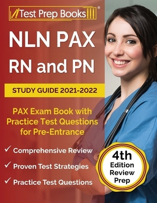 NLN PAX RN and PN Study Guide 2021-2022: PAX Exam Book with Practice Test Questions for Pre-Entrance [4th Edition] Test Prep Books
