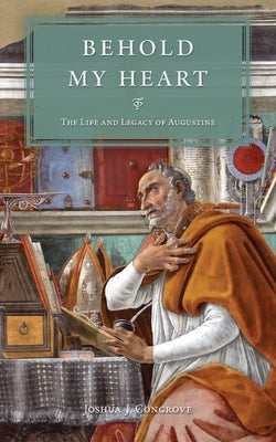 Behold My Heart: The Life and Legacy of Augustine Paperback Warhorn Media