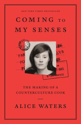 Coming to My Senses: The Making of a Counterculture Cook Clarkson Potter Publishers