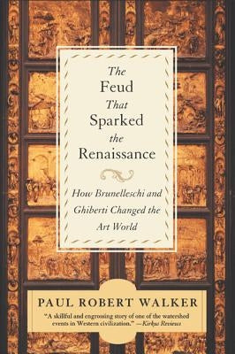 The Feud That Sparked the Renaissance: How Brunelleschi and Ghiberti Changed the Art World Paperback William Morrow & Company
