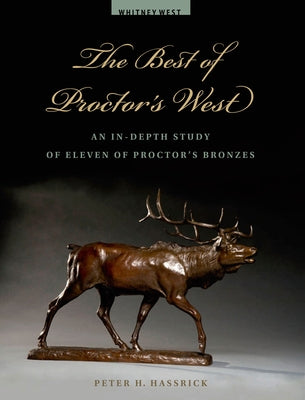 The Best of Proctor's West: An In-Depth Study of Eleven of Proctor's Bronzes Paperback Buffalo Bill Center of the West