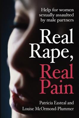 Real Rape, Real Pain: Help for women sexually assaulted by male partners Paperback Hybrid Publishers