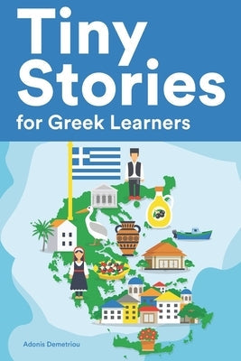 Tiny Stories for Greek Learners: Short Stories in Greek for Beginners and Intermediate Learners Paperback Independently Published