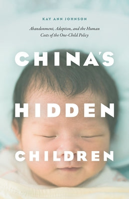 China's Hidden Children: Abandonment, Adoption, and the Human Costs of the One-Child Policy Paperback University of Chicago Press
