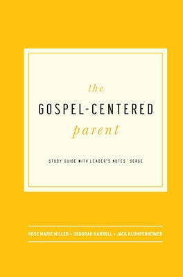 The Gospel-Centered Parent: Study Guide with Leader's Notes Paperback New Growth Press