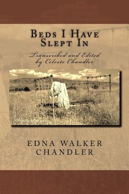 Beds I Have Slept In: The Unpublished Memoirs of Edna Walker Chandler Paperback Createspace Independent Publishing Platform