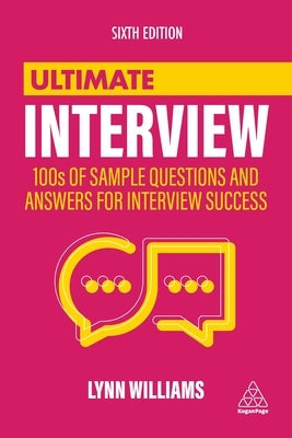 Ultimate Interview: 100s of Sample Questions and Answers for Interview Success Paperback Kogan Page