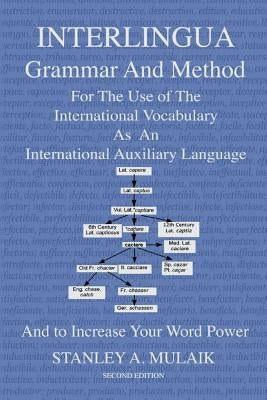 Interlingua Grammar and Method Second Edition: For The Use of The International Vocabulary As An International Auxiliary Language And to Increase Your Paperback Createspace Independent Publishing Platform
