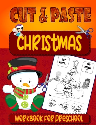 Christmas Cut & Paste - Workbook For Preschool: Christmas Scissor Skills Workbook for Kids Ages 3-5 - Activity Book for Kids, Toddlers and Preschooler Paperback Independently Published