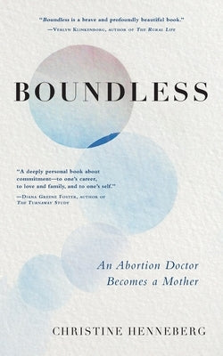 Boundless: An Abortion Doctor Becomes a Mother Paperback Christine Margaret Henneberg MD
